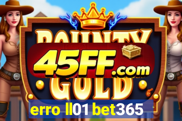erro ll01 bet365